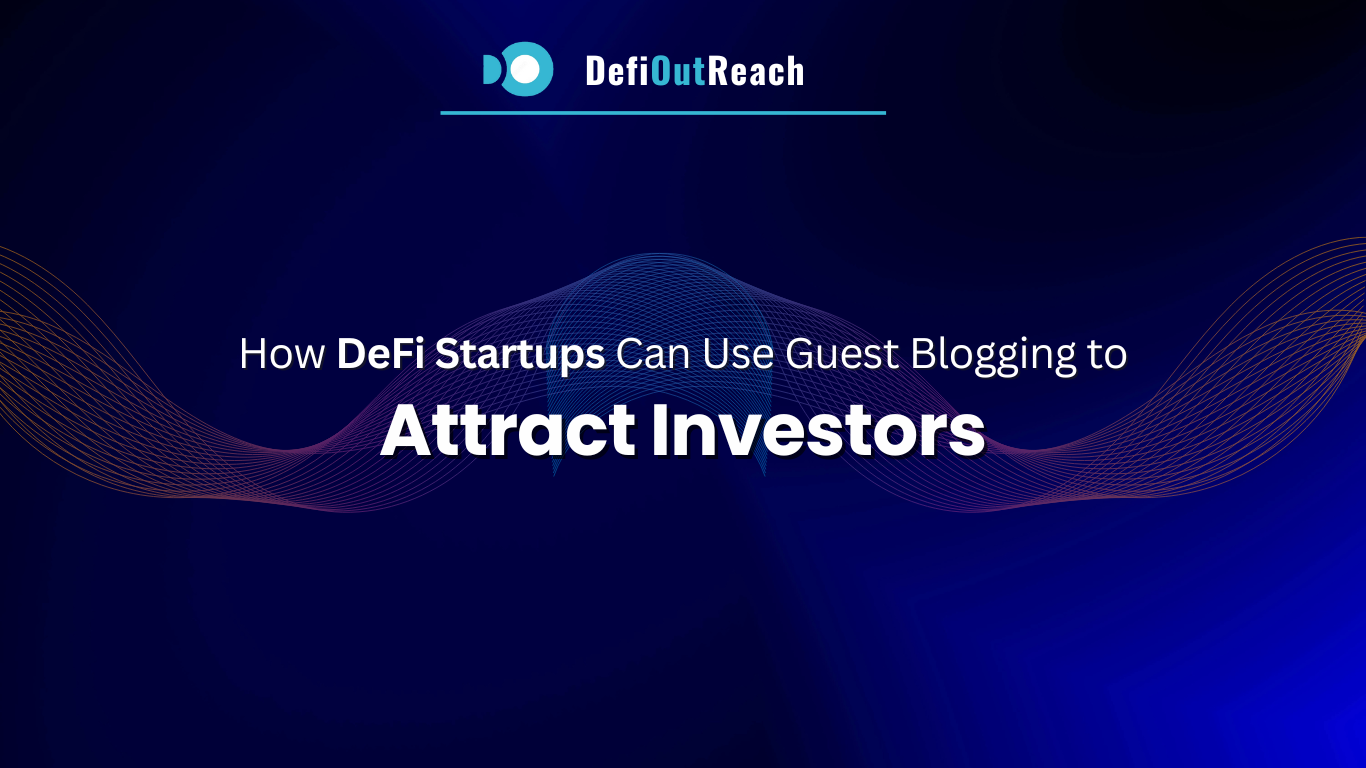 How DeFi Startups Can Use Guest Blogging to Attract Investors