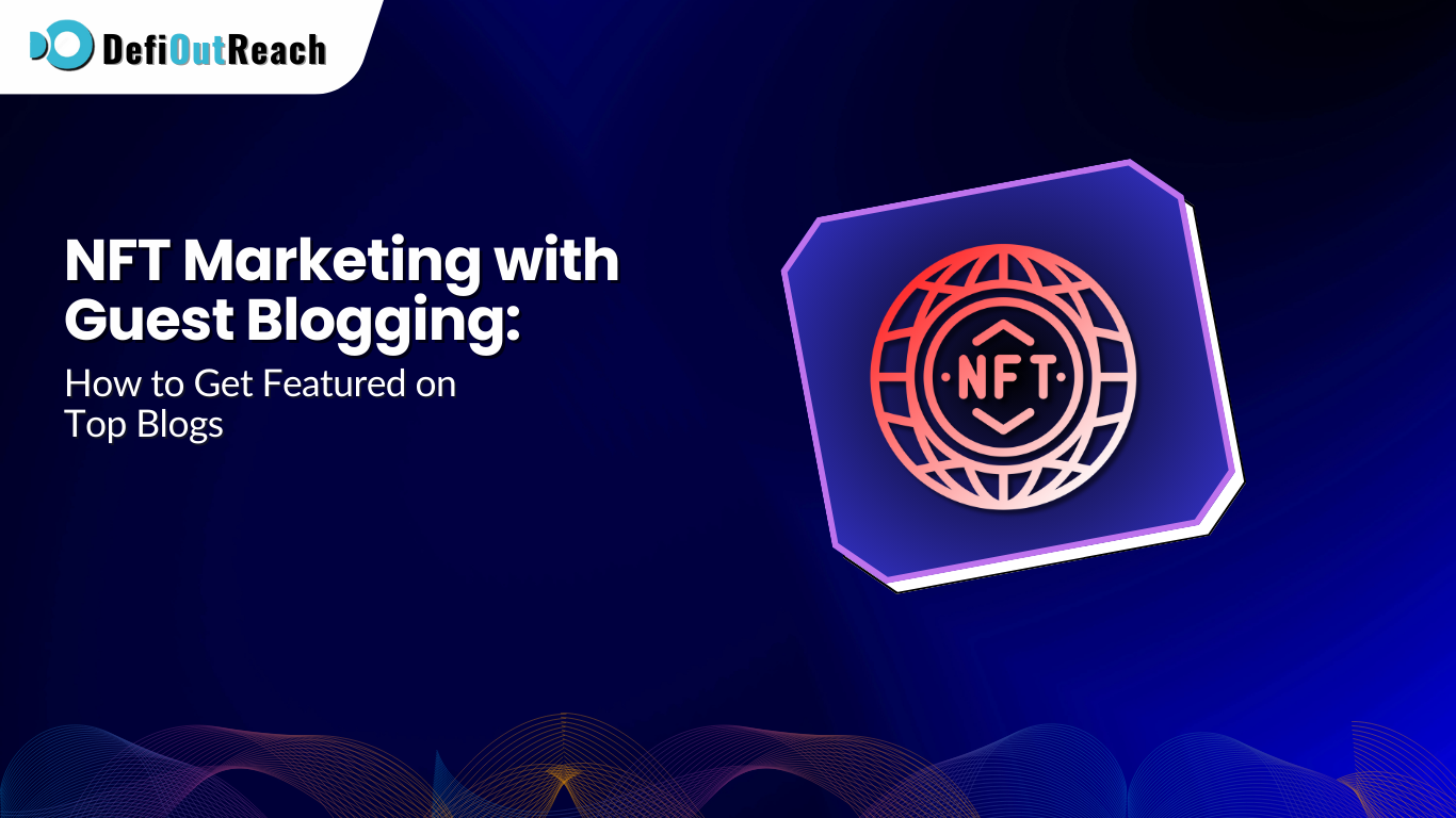 NFT Marketing with Guest Blogging: How to Get Featured on Top Blogs