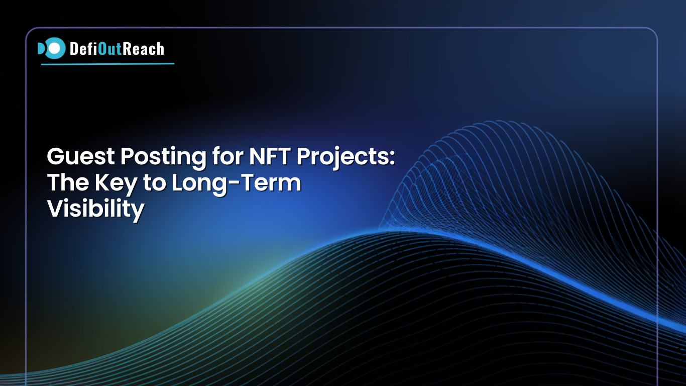 Guest Posting for NFT Projects: The Key to Long-Term Visibility