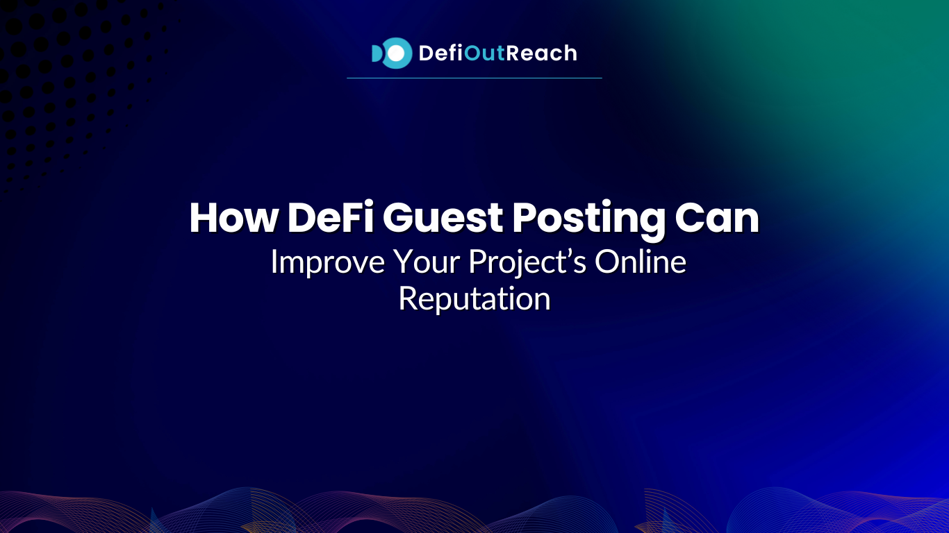 How DeFi Guest Posting Can Improve Your Project’s Online Reputation