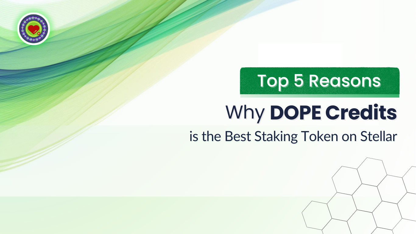 Top 5 Reasons Why DOPE Credits is the Best Staking Token on Stellar