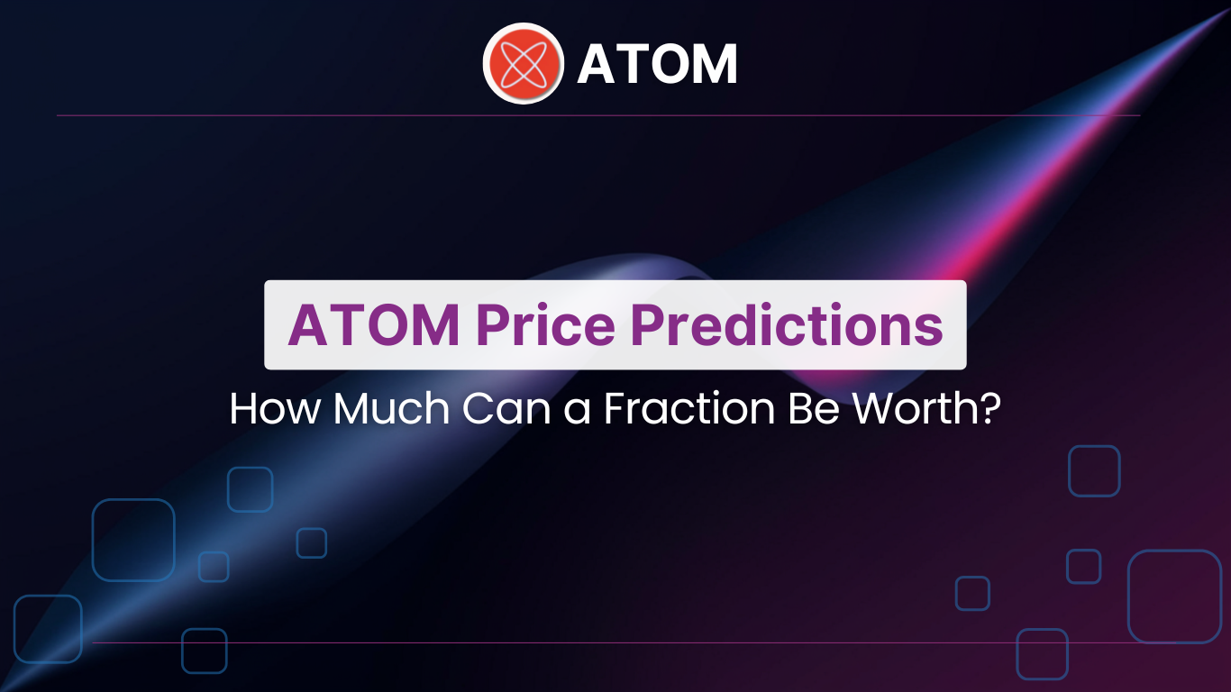 ATOM Price Predictions: How Much Can a Fraction Be Worth?