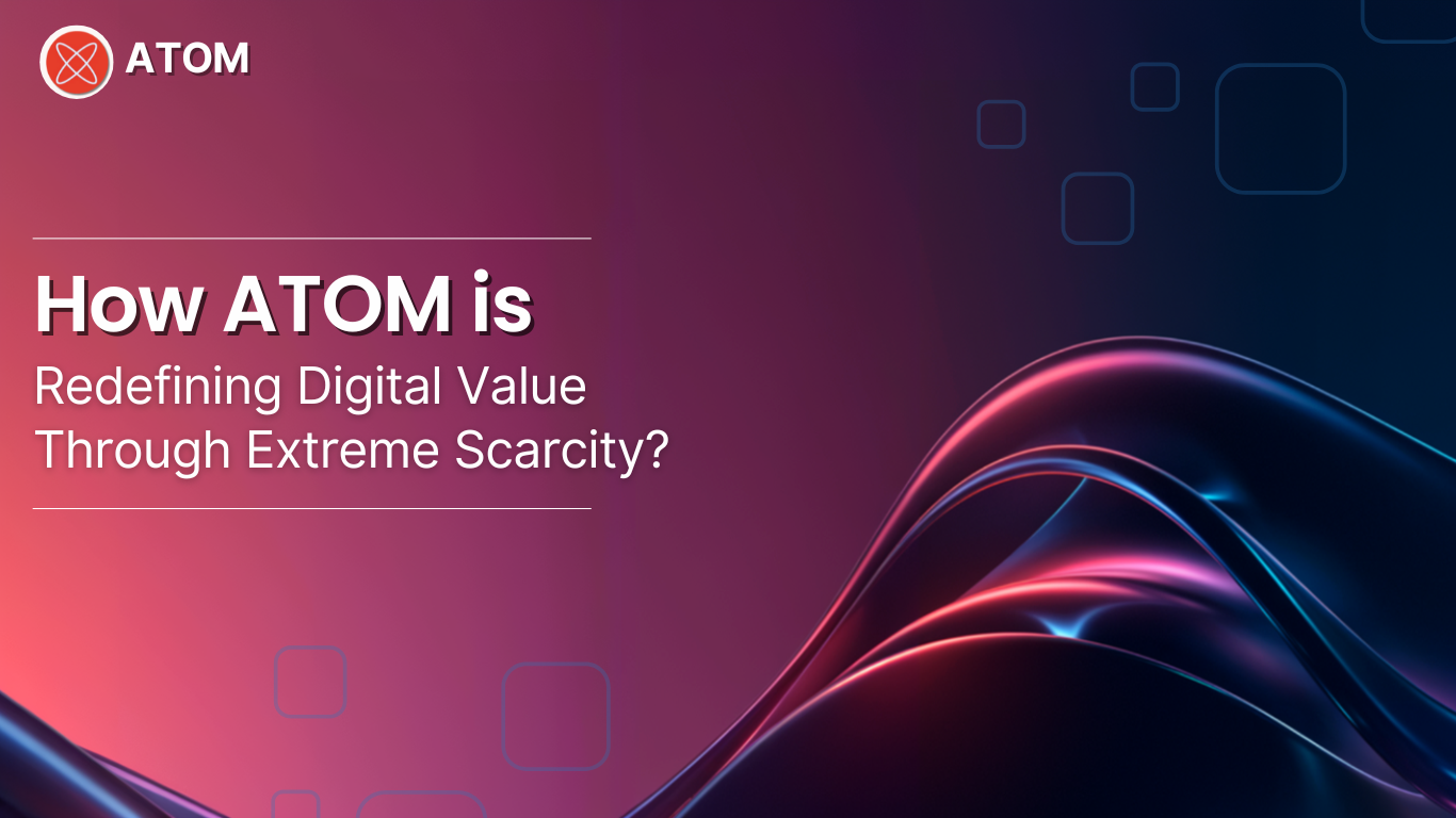 How ATOM is Redefining Digital Value Through Extreme Scarcity