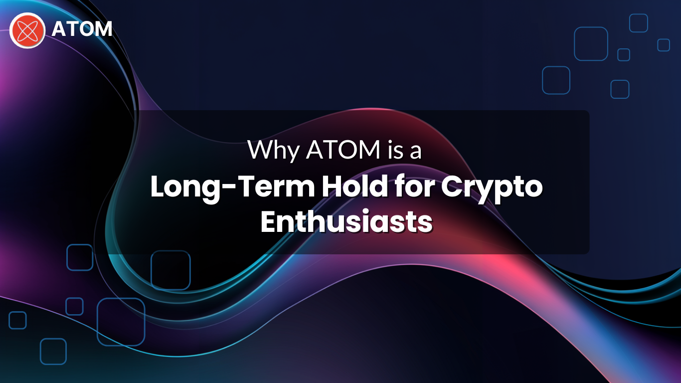 Why ATOM is a Long-Term Hold for Crypto Enthusiasts