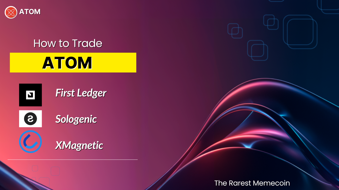 How to Trade ATOM on First Ledger, Sologenic, and XMagnetic
