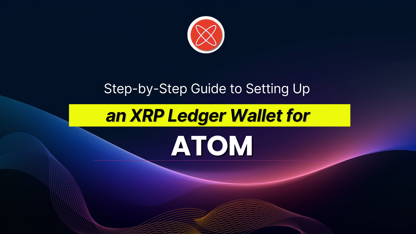 Step-by-Step Guide to Setting Up an XRP Ledger Wallet for ATOM