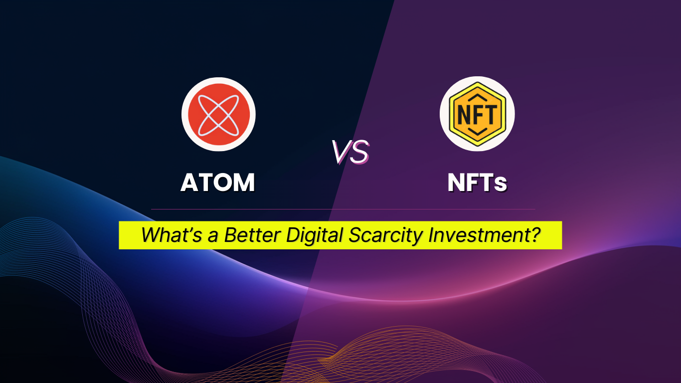 ATOM vs. NFTs: What’s a Better Digital Scarcity Investment?