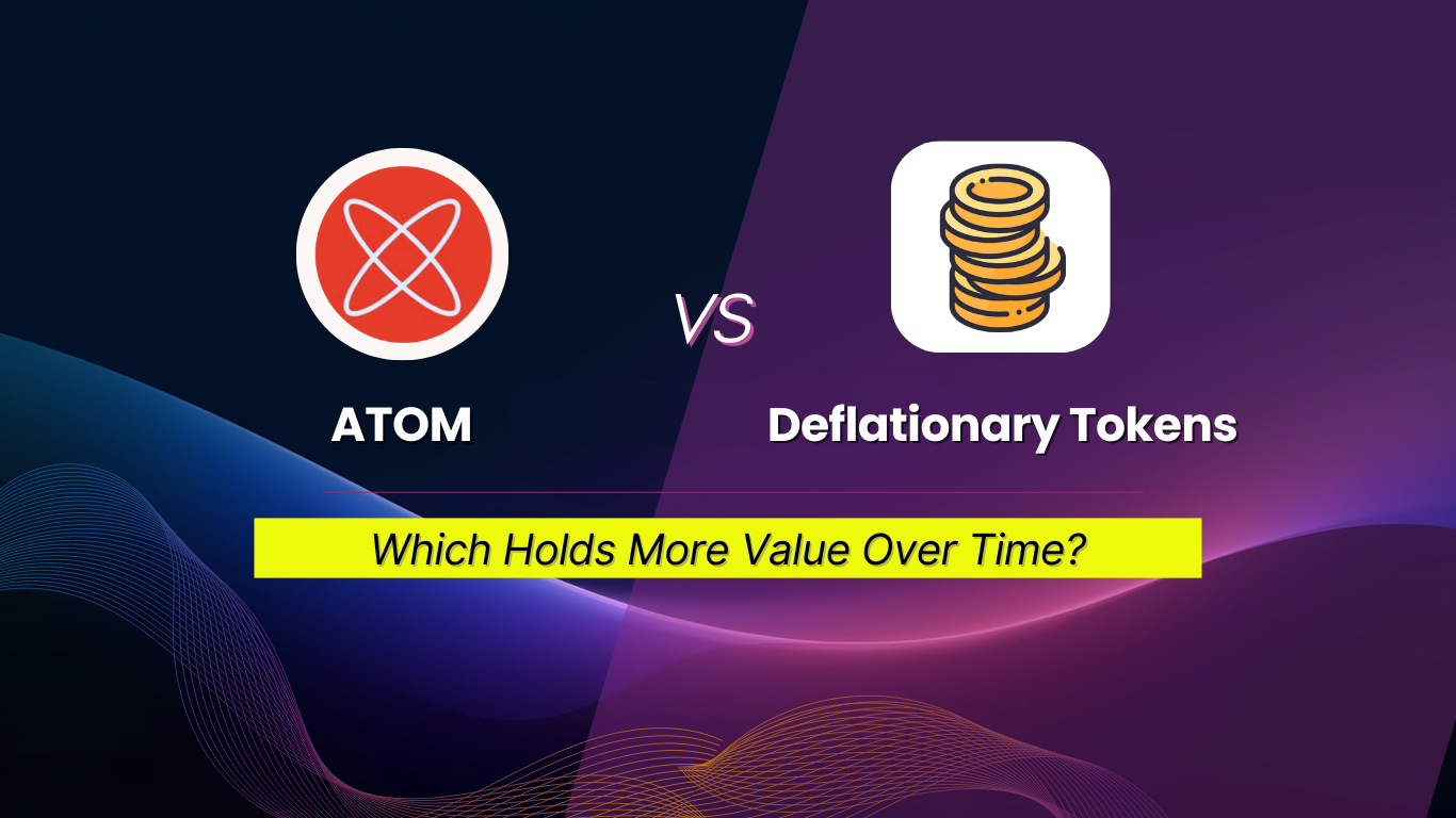 ATOM vs. Deflationary Tokens: Which Holds More Value Over Time?