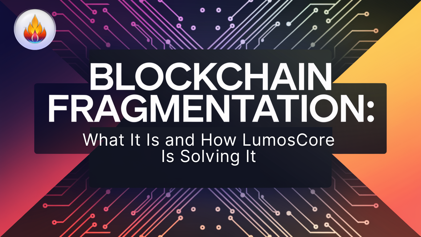 Blockchain Fragmentation: What It Is and How LumosCore Is Solving It