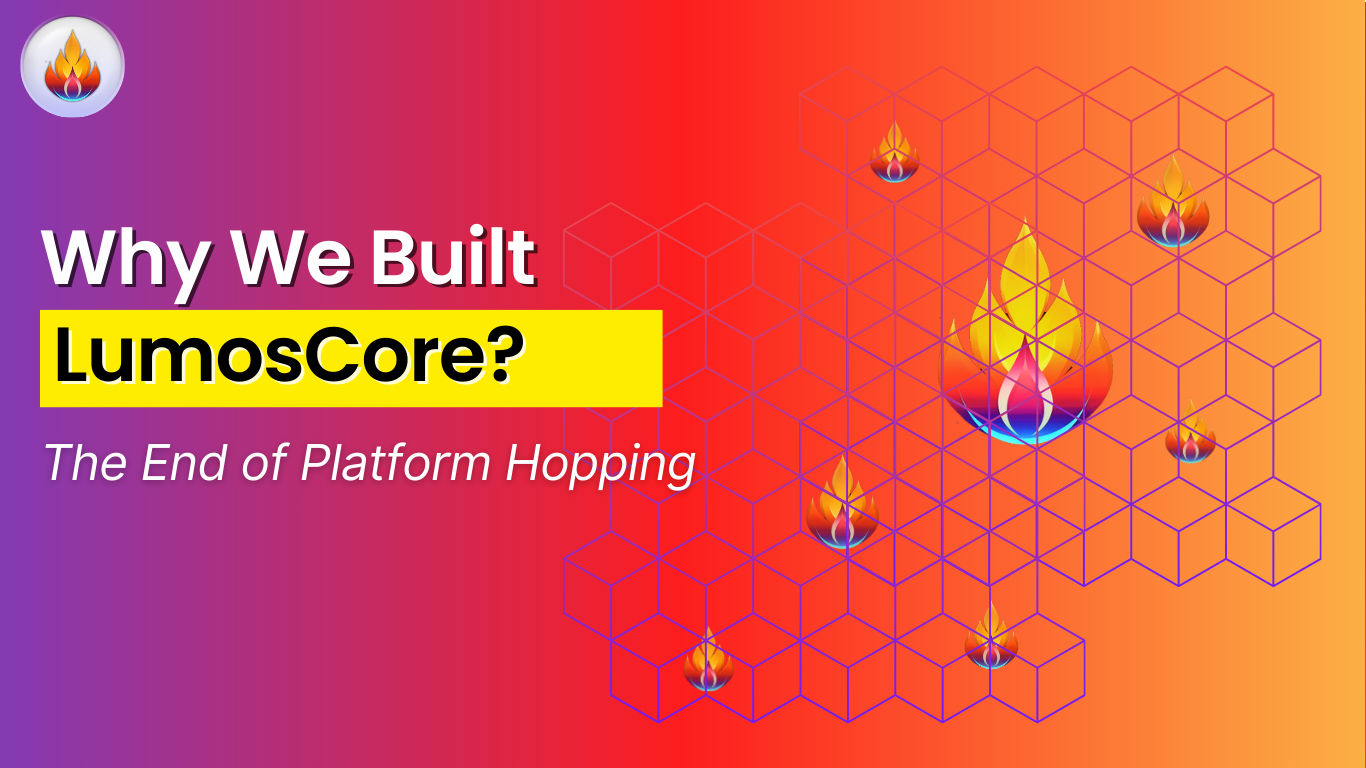 The End of Platform Hopping: Why We Built LumosCore